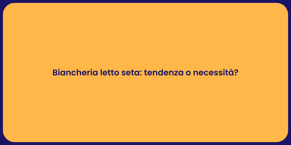 Biancheria letto seta: tendenza o necessità?