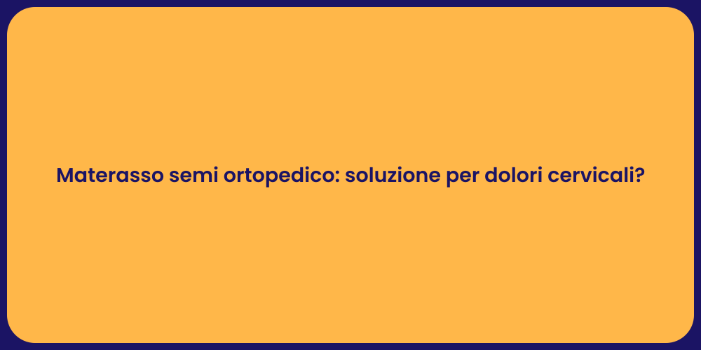 Materasso semi ortopedico: soluzione per dolori cervicali?
