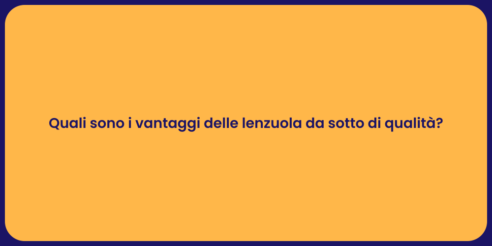 Quali sono i vantaggi delle lenzuola da sotto di qualità?