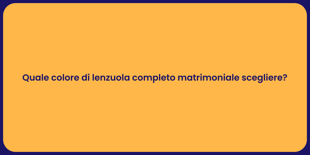 Quale colore di lenzuola completo matrimoniale scegliere?