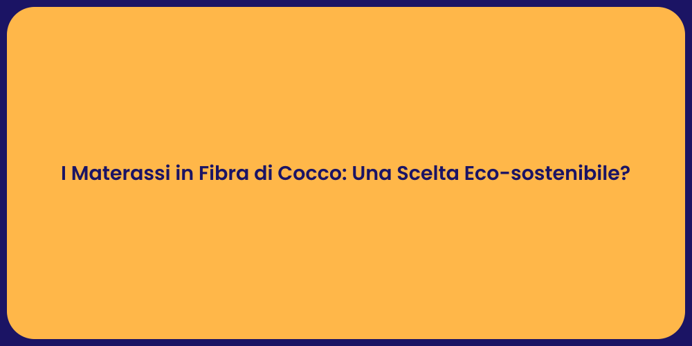 I Materassi in Fibra di Cocco: Una Scelta Eco-sostenibile?