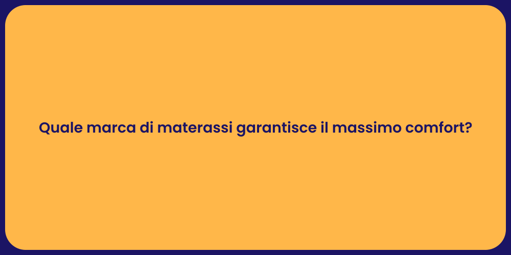 Quale marca di materassi garantisce il massimo comfort?