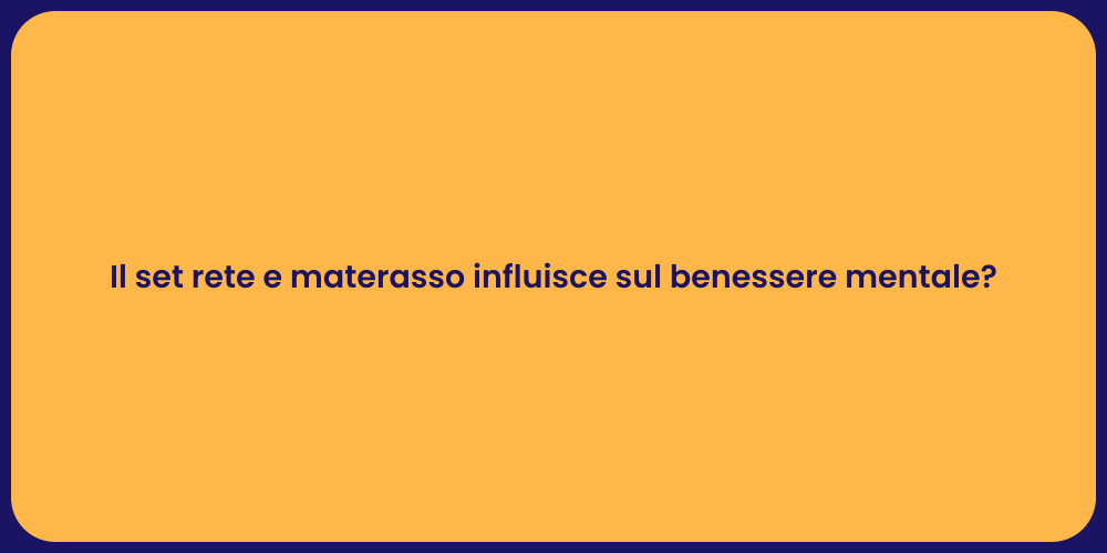 Il set rete e materasso influisce sul benessere mentale?