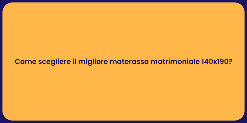 Come scegliere il migliore materasso matrimoniale 140x190?