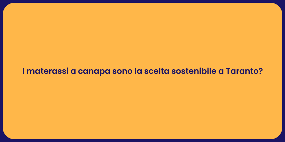I materassi a canapa sono la scelta sostenibile a Taranto?