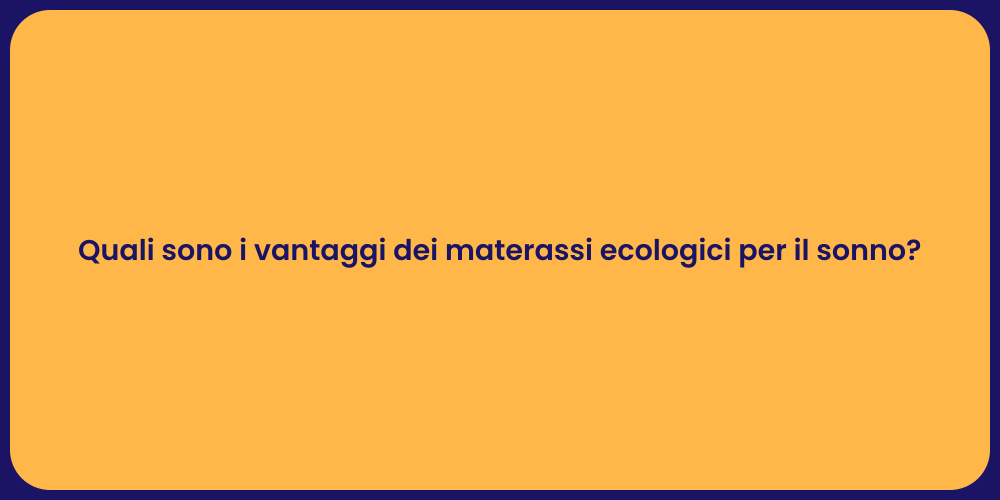 Quali sono i vantaggi dei materassi ecologici per il sonno?