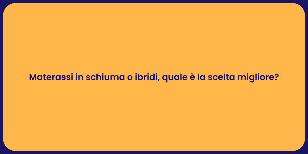 Materassi in schiuma o ibridi, quale è la scelta migliore?