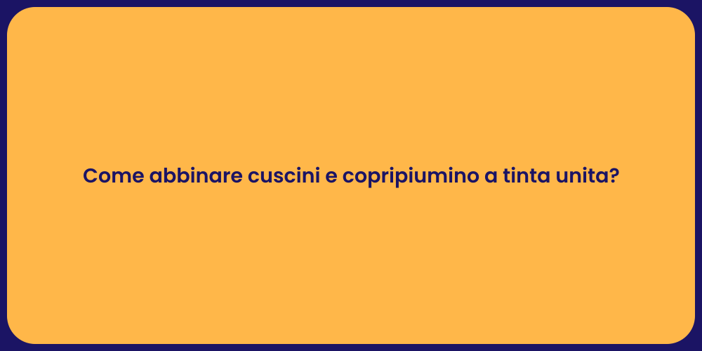 Come abbinare cuscini e copripiumino a tinta unita?