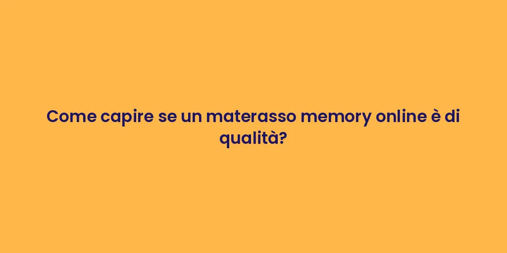 Come capire se un materasso memory online è di qualità?