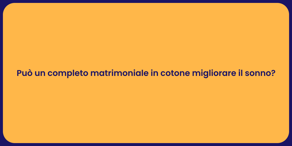 Può un completo matrimoniale in cotone migliorare il sonno?