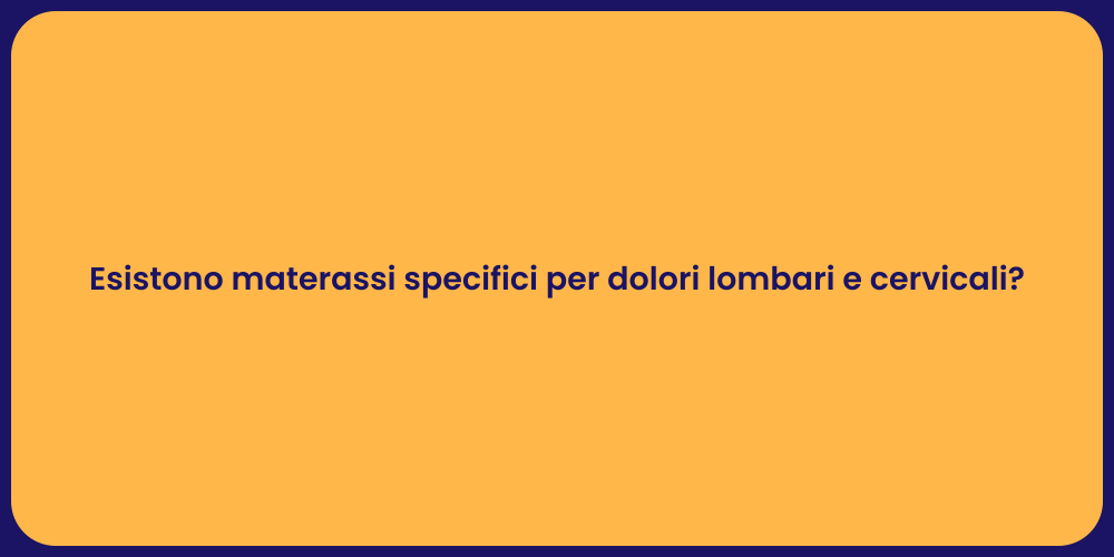 Esistono materassi specifici per dolori lombari e cervicali?