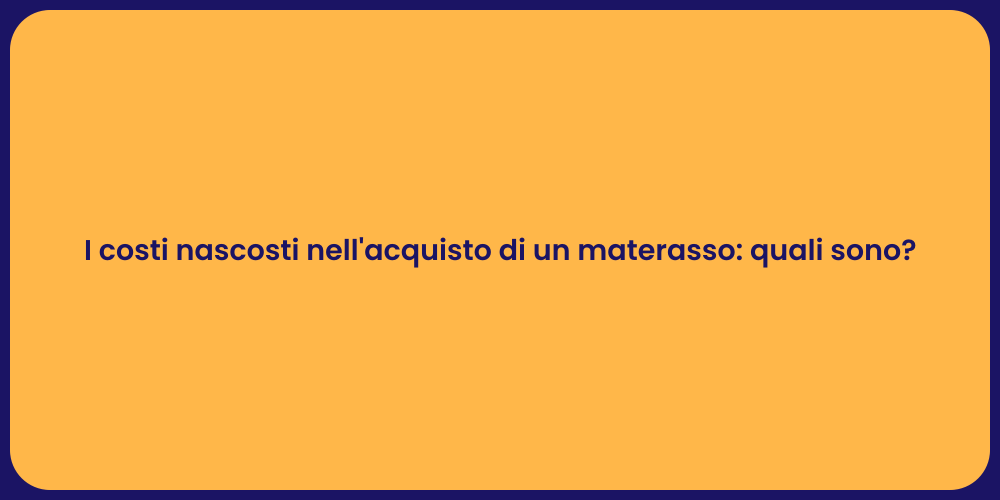 I costi nascosti nell'acquisto di un materasso: quali sono?