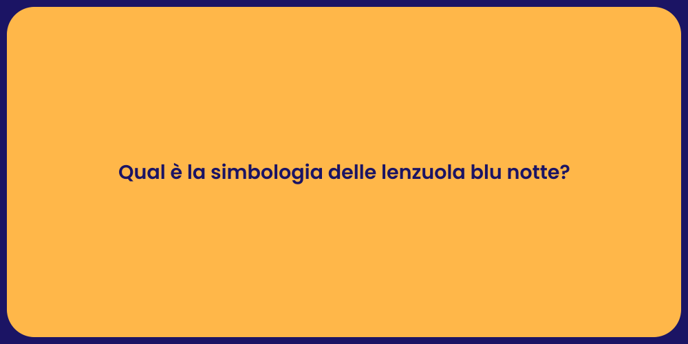 Qual è la simbologia delle lenzuola blu notte?