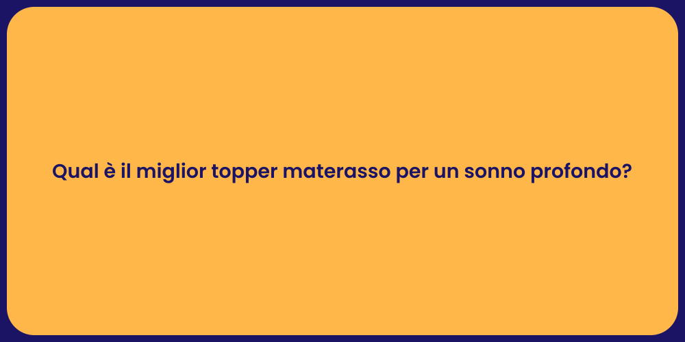 Qual è il miglior topper materasso per un sonno profondo?