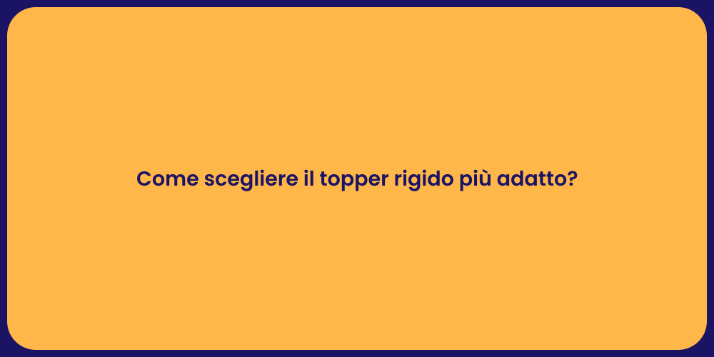 Come scegliere il topper rigido più adatto?