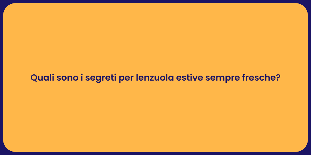 Quali sono i segreti per lenzuola estive sempre fresche?