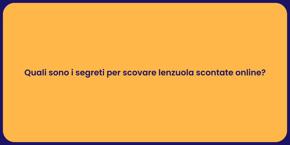 Quali sono i segreti per scovare lenzuola scontate online?