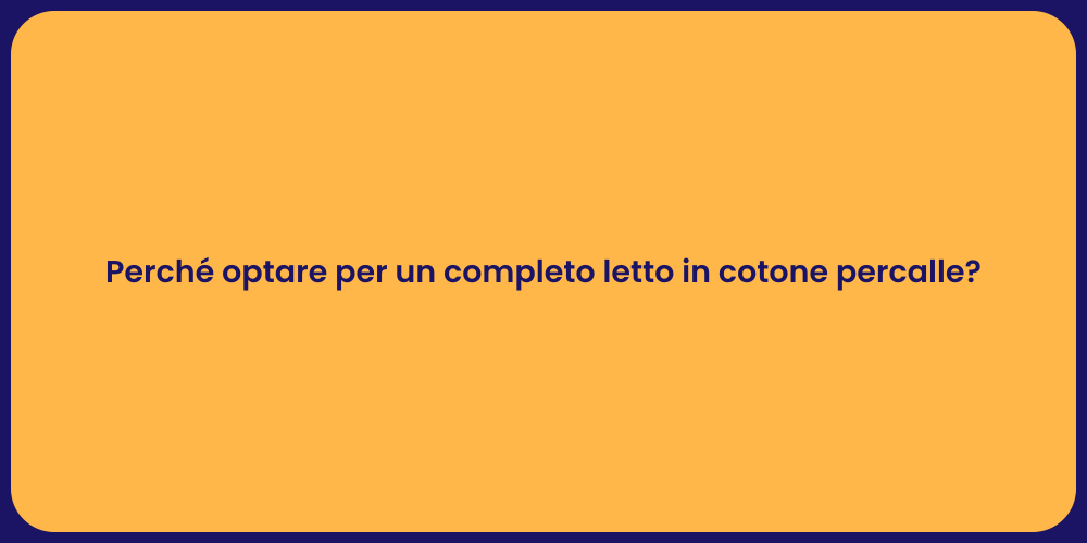 Perché optare per un completo letto in cotone percalle?
