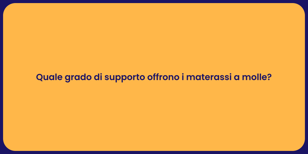 Quale grado di supporto offrono i materassi a molle?