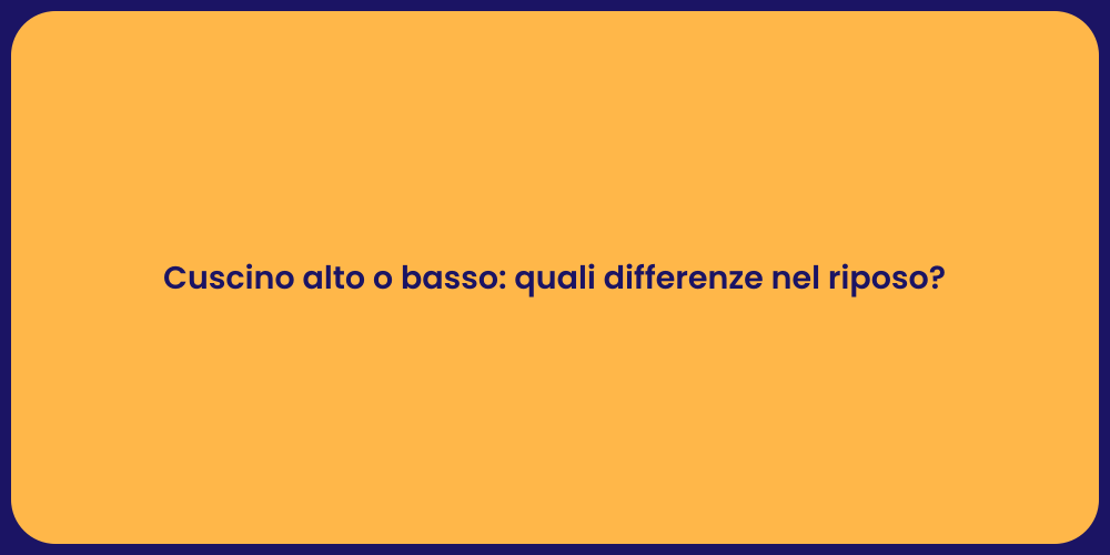 Cuscino alto o basso: quali differenze nel riposo?