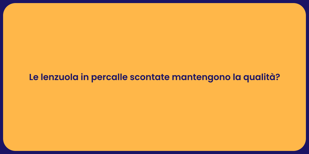 Le lenzuola in percalle scontate mantengono la qualità?