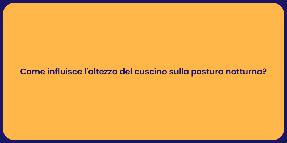 Come influisce l'altezza del cuscino sulla postura notturna?