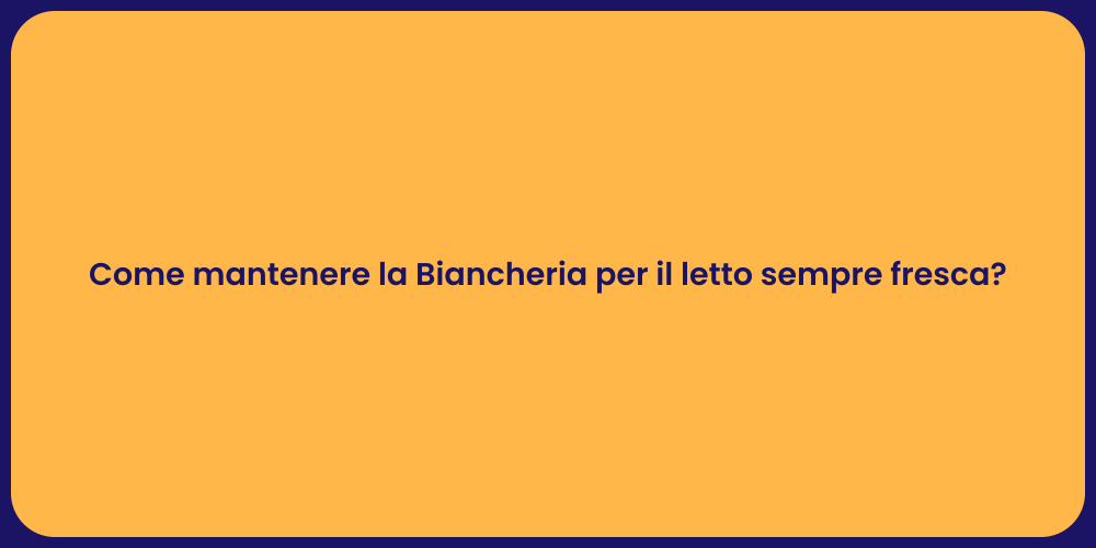 Come mantenere la Biancheria per il letto sempre fresca?