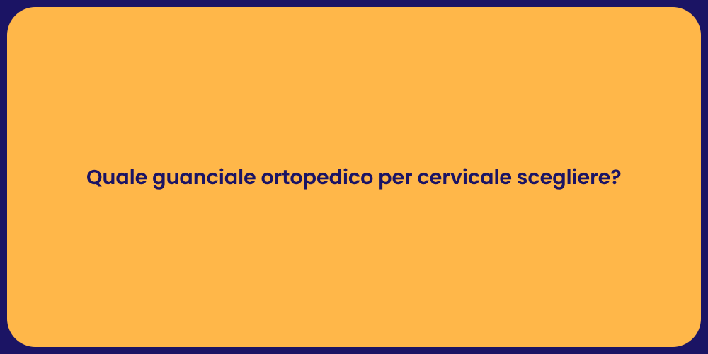 Quale guanciale ortopedico per cervicale scegliere?