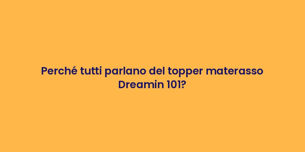 Perché tutti parlano del topper materasso Dreamin 101?