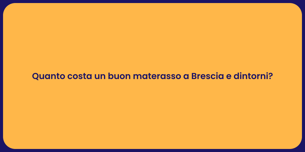 Quanto costa un buon materasso a Brescia e dintorni?