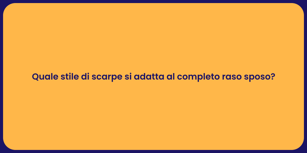 Quale stile di scarpe si adatta al completo raso sposo?