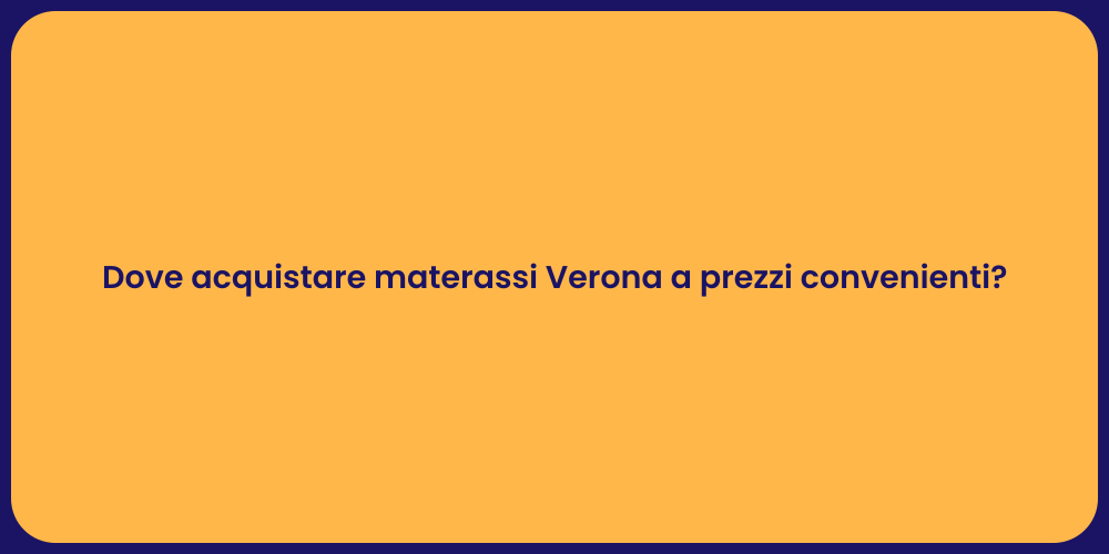 Dove acquistare materassi Verona a prezzi convenienti?