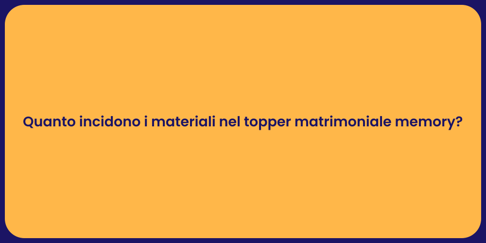Quanto incidono i materiali nel topper matrimoniale memory?