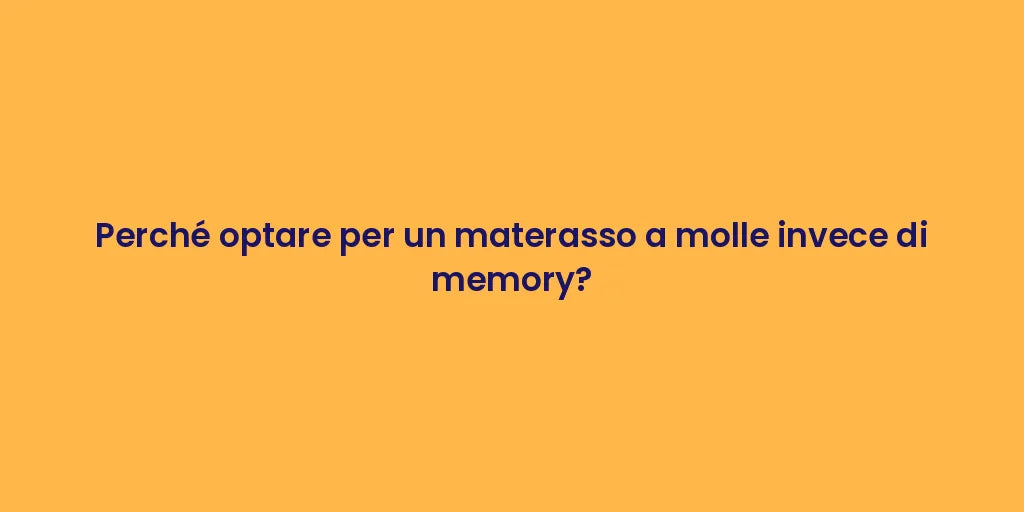 Perché optare per un materasso a molle invece di memory?