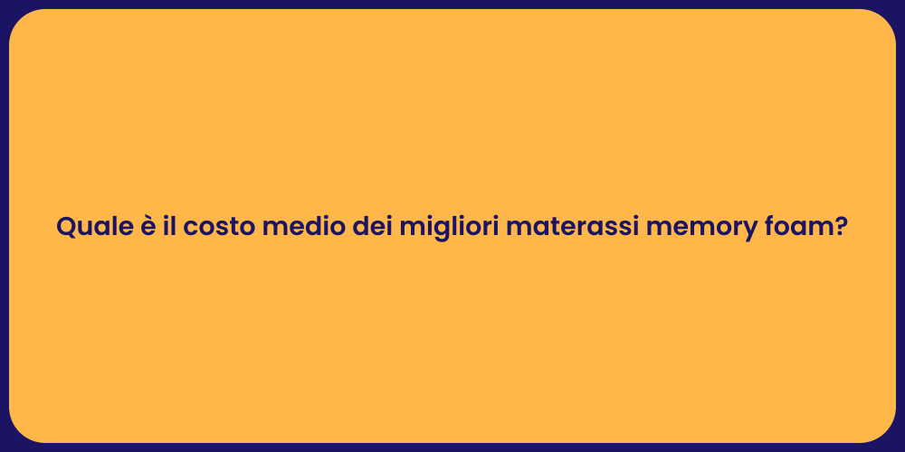 Quale è il costo medio dei migliori materassi memory foam?