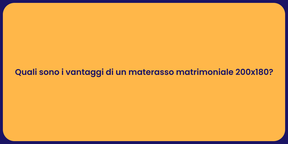Quali sono i vantaggi di un materasso matrimoniale 200x180?