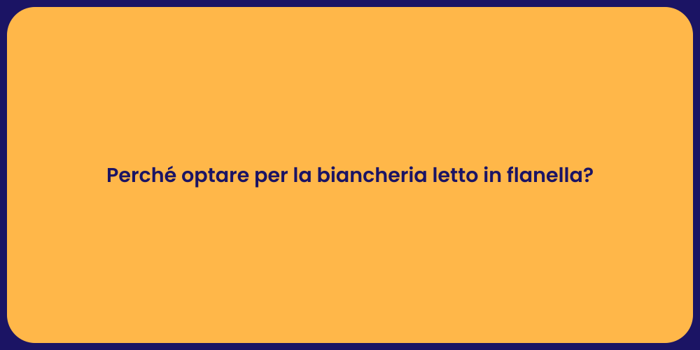 Perché optare per la biancheria letto in flanella?