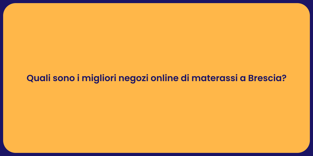 Quali sono i migliori negozi online di materassi a Brescia?