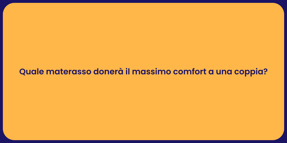 Quale materasso donerà il massimo comfort a una coppia?