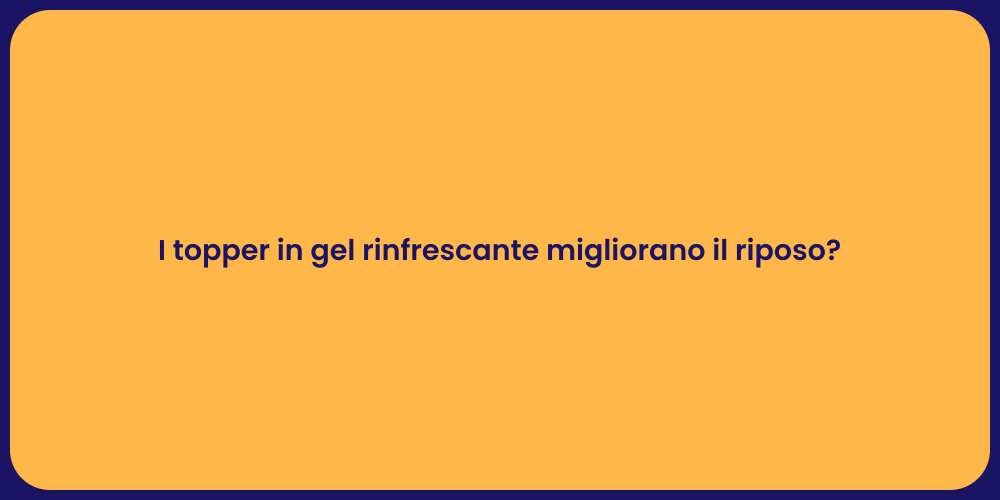 I topper in gel rinfrescante migliorano il riposo?