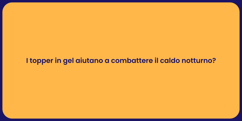 I topper in gel aiutano a combattere il caldo notturno?