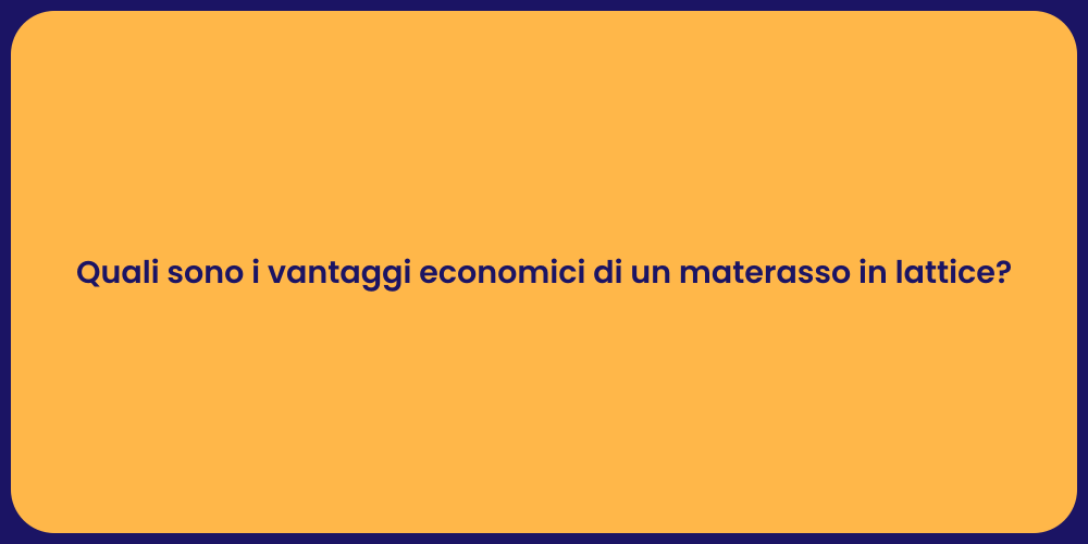 Quali sono i vantaggi economici di un materasso in lattice?