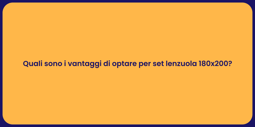 Quali sono i vantaggi di optare per set lenzuola 180x200?