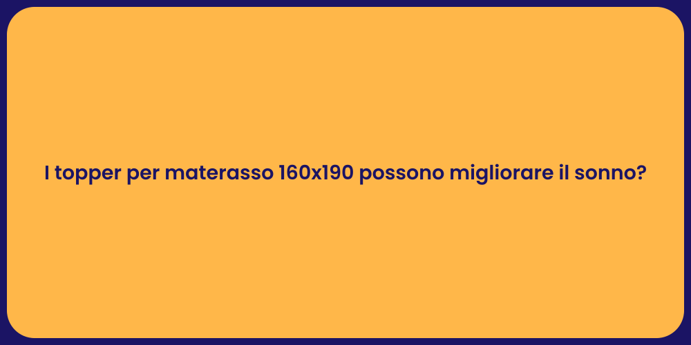 I topper per materasso 160x190 possono migliorare il sonno?