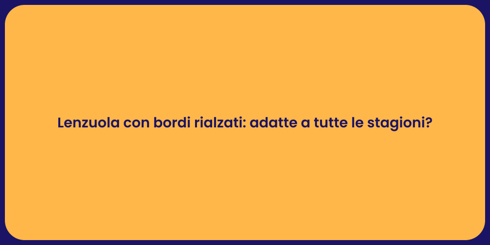 Lenzuola con bordi rialzati: adatte a tutte le stagioni?