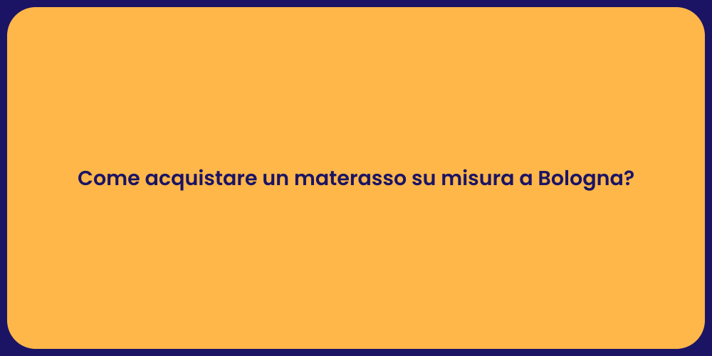 Come acquistare un materasso su misura a Bologna?