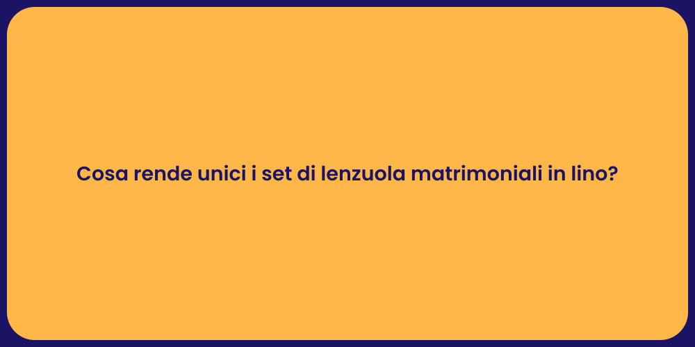 Cosa rende unici i set di lenzuola matrimoniali in lino?