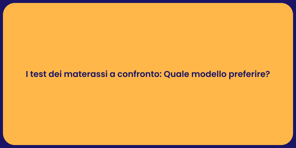 I test dei materassi a confronto: Quale modello preferire?