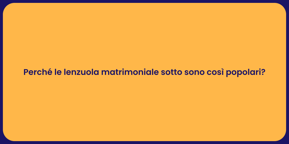 Perché le lenzuola matrimoniale sotto sono così popolari?