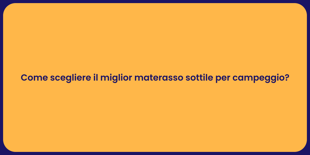 Come scegliere il miglior materasso sottile per campeggio?